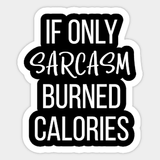 If only sarcasm burned calories Sticker